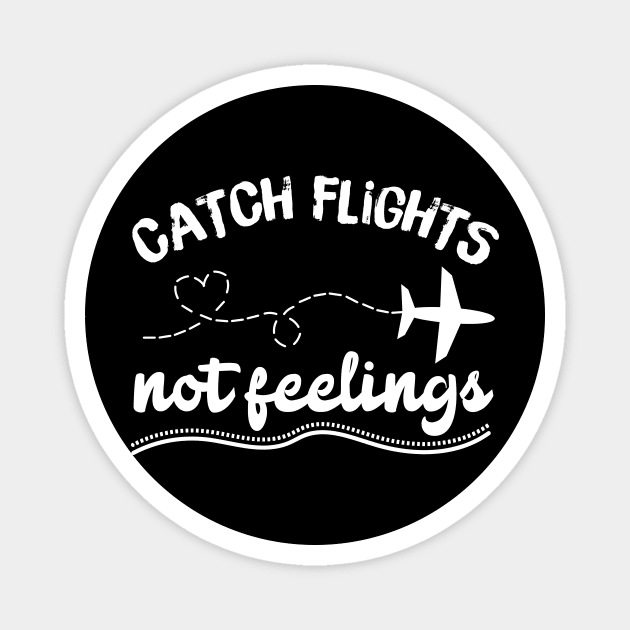 Catching Flights Not Feelings Magnet by teewyld